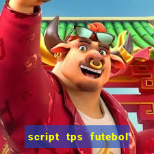 script tps futebol de rua